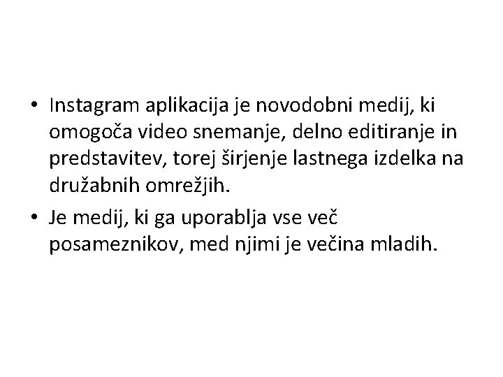  • Instagram aplikacija je novodobni medij, ki omogoča video snemanje, delno editiranje in