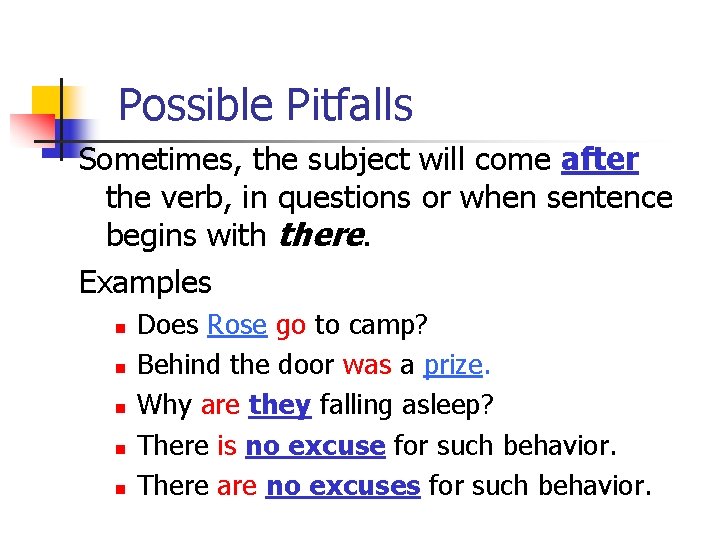 Possible Pitfalls Sometimes, the subject will come after the verb, in questions or when