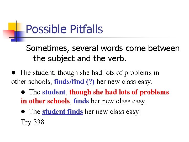 Possible Pitfalls Sometimes, several words come between the subject and the verb. The student,