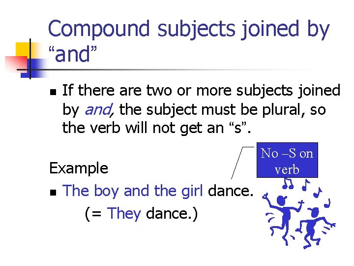 Compound subjects joined by “and” n If there are two or more subjects joined