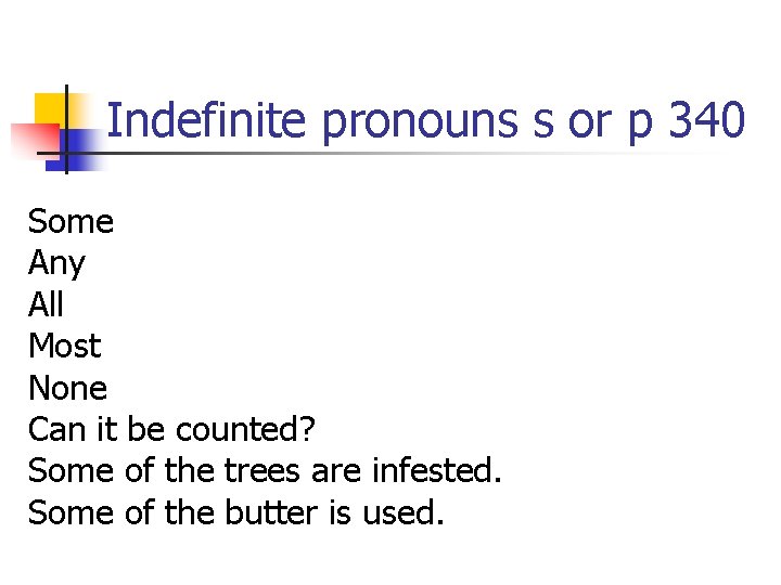 Indefinite pronouns s or p 340 Some Any All Most None Can it be