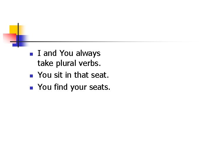 n n n I and You always take plural verbs. You sit in that