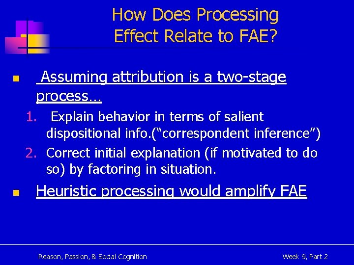 How Does Processing Effect Relate to FAE? n Assuming attribution is a two-stage process…