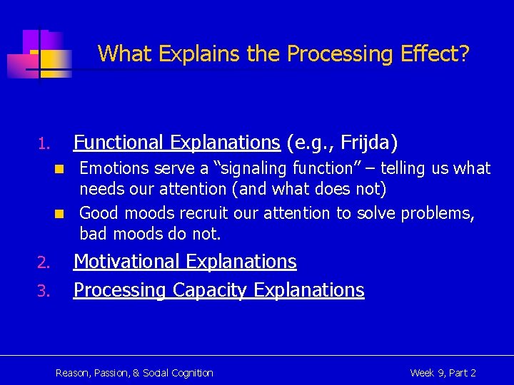 What Explains the Processing Effect? Functional Explanations (e. g. , Frijda) 1. Emotions serve
