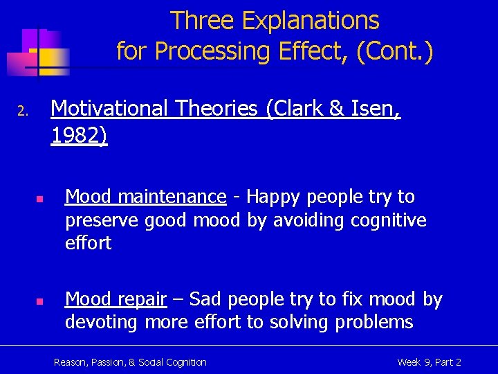 Three Explanations for Processing Effect, (Cont. ) Motivational Theories (Clark & Isen, 1982) 2.