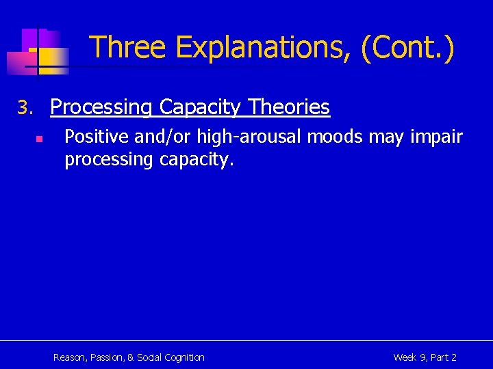 Three Explanations, (Cont. ) 3. Processing Capacity Theories n Positive and/or high-arousal moods may