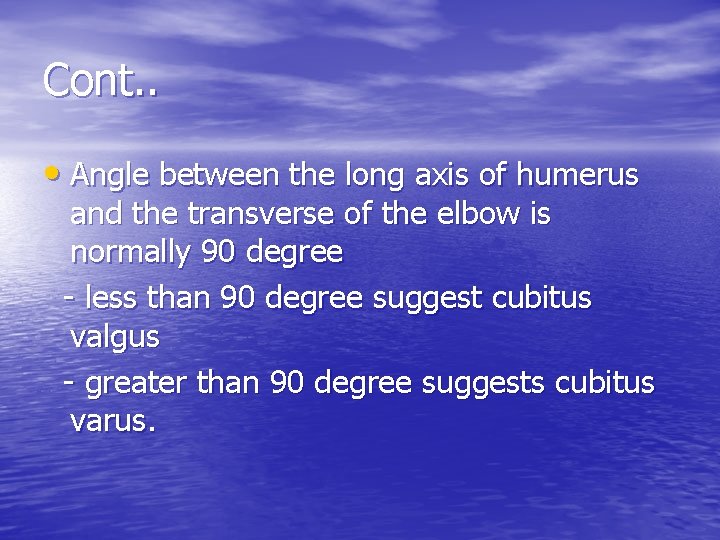 Cont. . • Angle between the long axis of humerus and the transverse of
