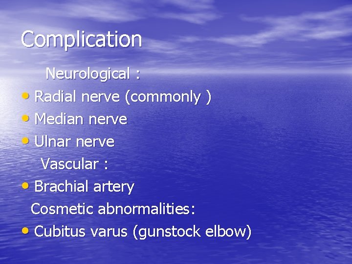 Complication Neurological : • Radial nerve (commonly ) • Median nerve • Ulnar nerve