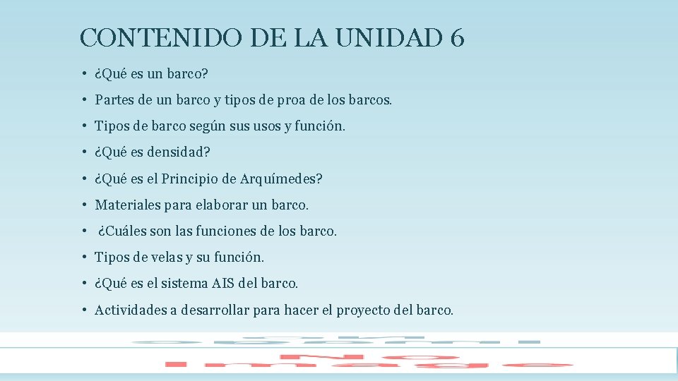 CONTENIDO DE LA UNIDAD 6 • ¿Qué es un barco? • Partes de un