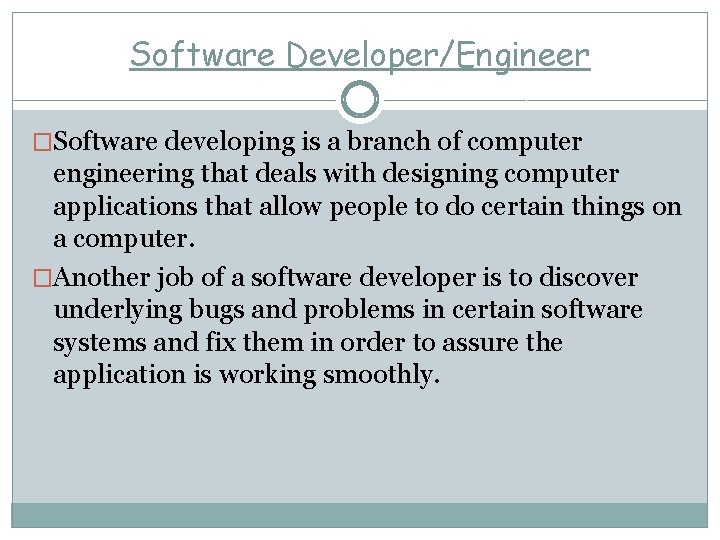 Software Developer/Engineer �Software developing is a branch of computer engineering that deals with designing