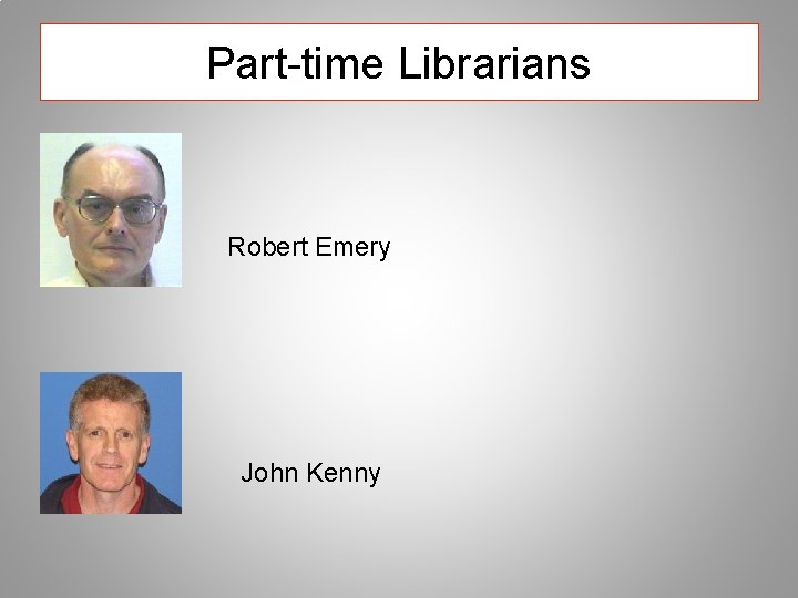 Part-time Librarians Robert Emery John Kenny 