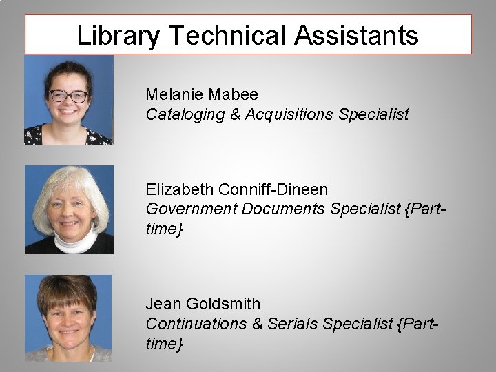 Library Technical Assistants Melanie Mabee Cataloging & Acquisitions Specialist Elizabeth Conniff-Dineen Government Documents Specialist