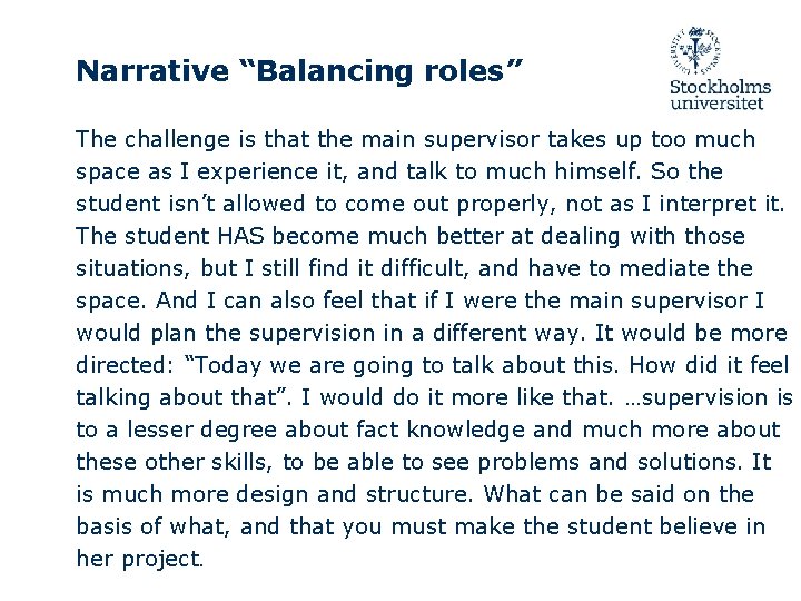 Narrative “Balancing roles” The challenge is that the main supervisor takes up too much