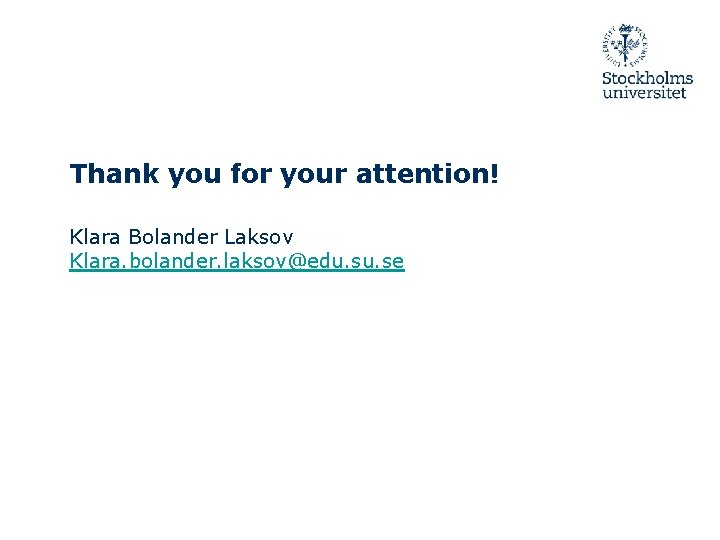 Thank you for your attention! Klara Bolander Laksov Klara. bolander. laksov@edu. se 