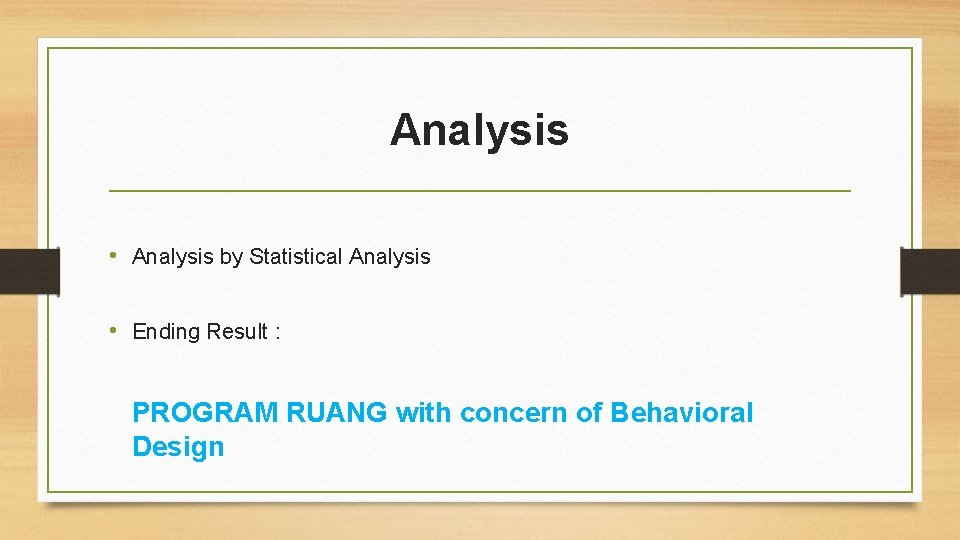 Analysis • Analysis by Statistical Analysis • Ending Result : PROGRAM RUANG with concern