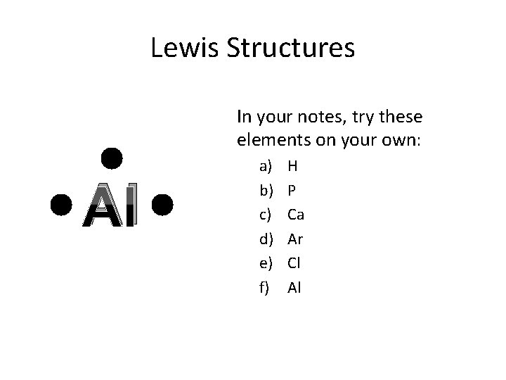 Lewis Structures In your notes, try these elements on your own: Al a) b)
