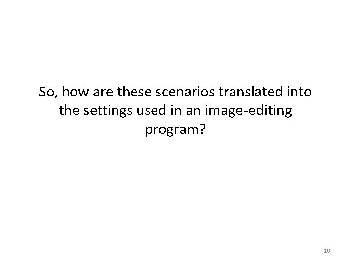 So, how are these scenarios translated into the settings used in an image-editing program?