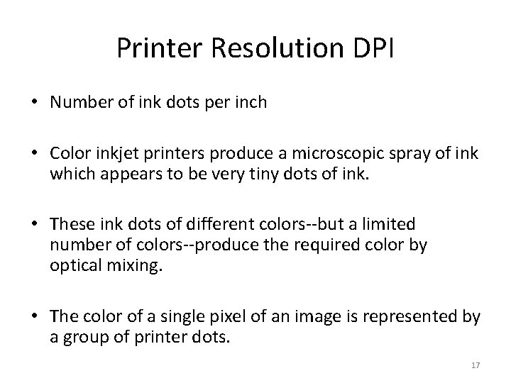 Printer Resolution DPI • Number of ink dots per inch • Color inkjet printers