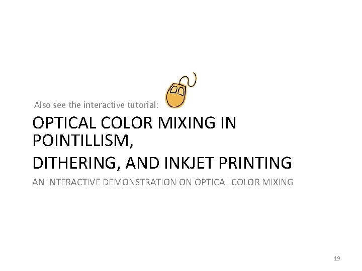 Also see the interactive tutorial: OPTICAL COLOR MIXING IN POINTILLISM, DITHERING, AND INKJET PRINTING