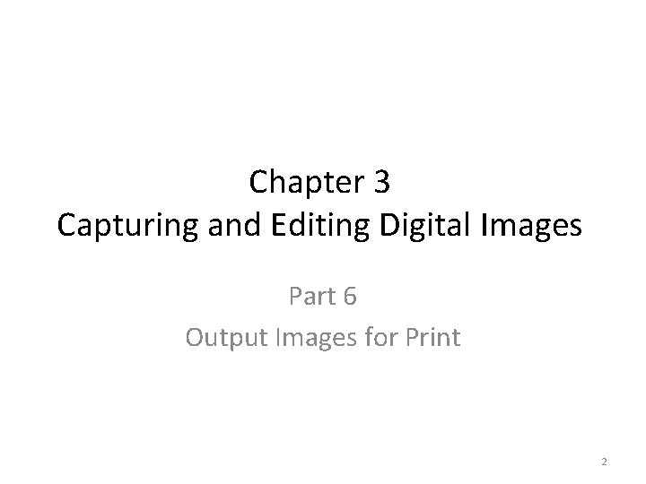 Chapter 3 Capturing and Editing Digital Images Part 6 Output Images for Print 2