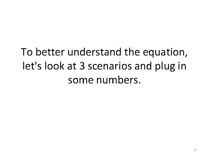 To better understand the equation, let's look at 3 scenarios and plug in some