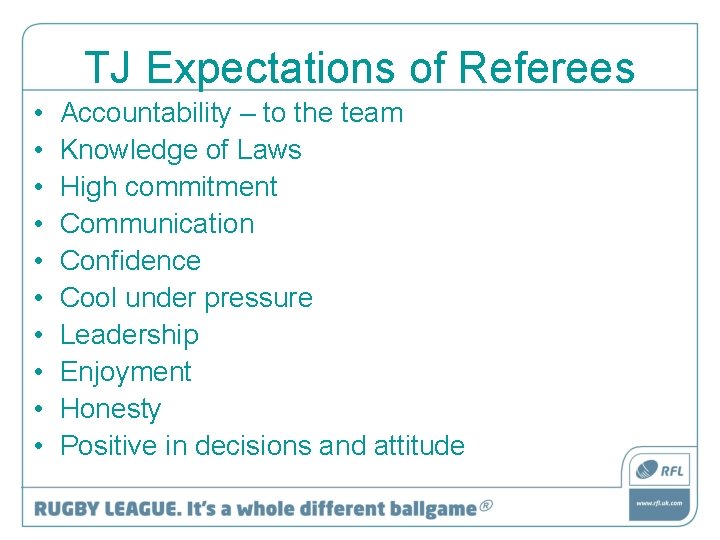TJ Expectations of Referees • • • Accountability – to the team Knowledge of