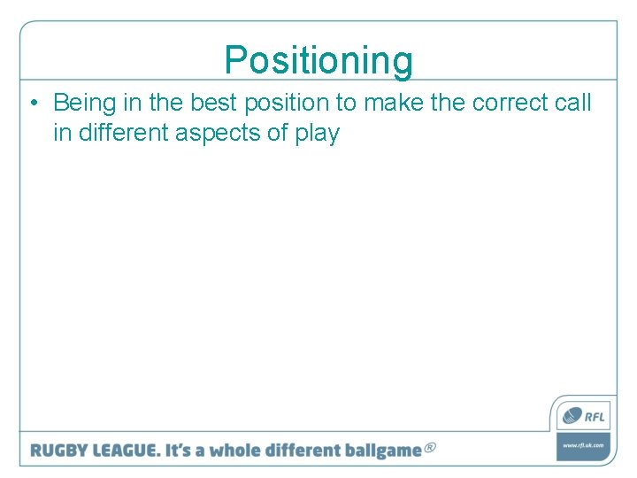 Positioning • Being in the best position to make the correct call in different