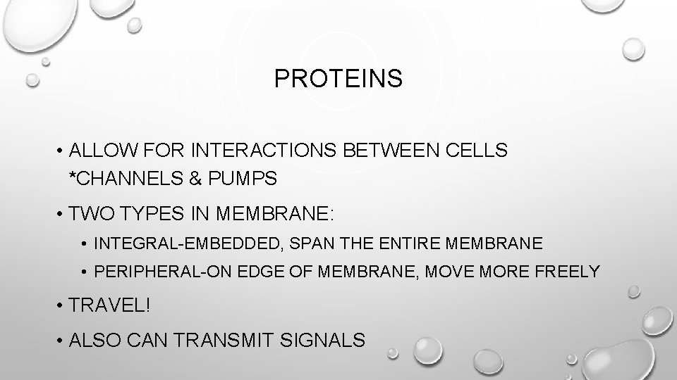 PROTEINS • ALLOW FOR INTERACTIONS BETWEEN CELLS *CHANNELS & PUMPS • TWO TYPES IN
