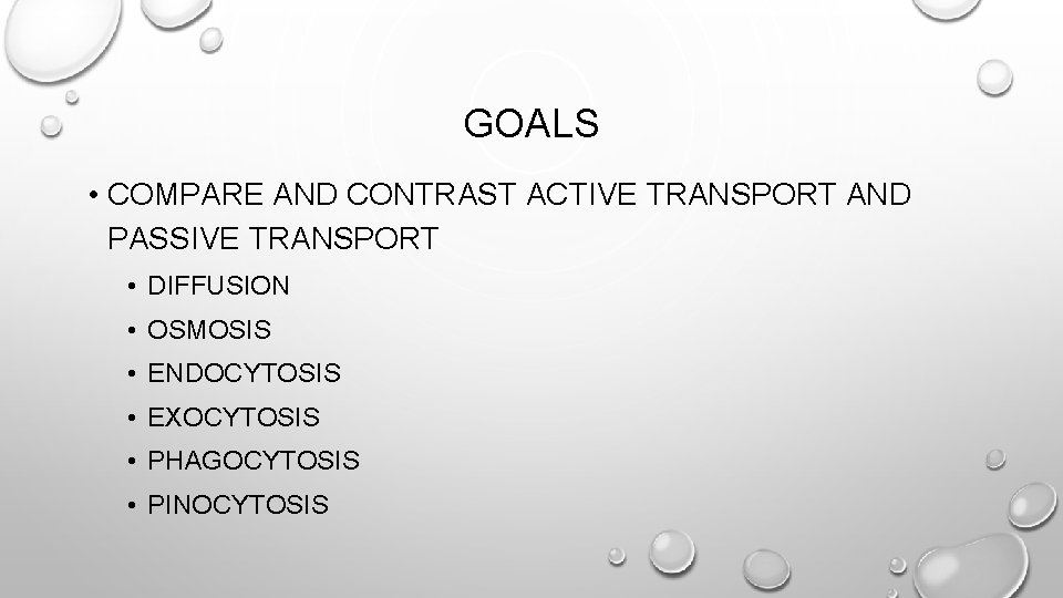 GOALS • COMPARE AND CONTRAST ACTIVE TRANSPORT AND PASSIVE TRANSPORT • DIFFUSION • OSMOSIS
