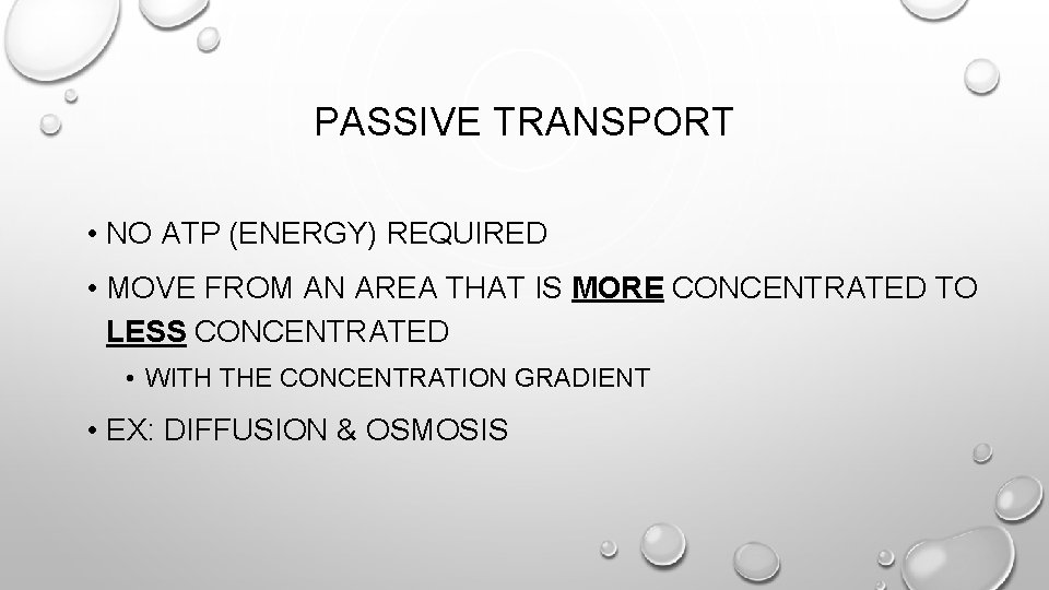 PASSIVE TRANSPORT • NO ATP (ENERGY) REQUIRED • MOVE FROM AN AREA THAT IS