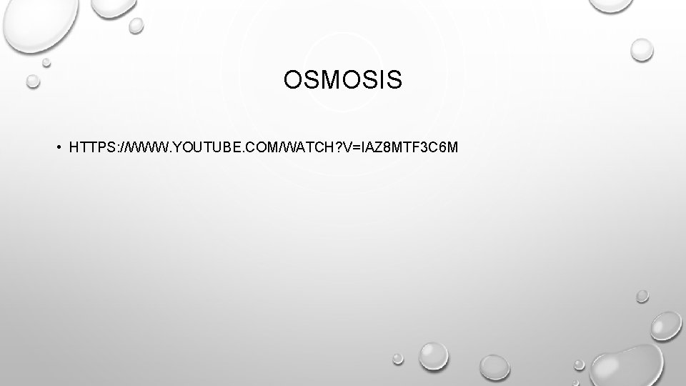 OSMOSIS • HTTPS: //WWW. YOUTUBE. COM/WATCH? V=IAZ 8 MTF 3 C 6 M 