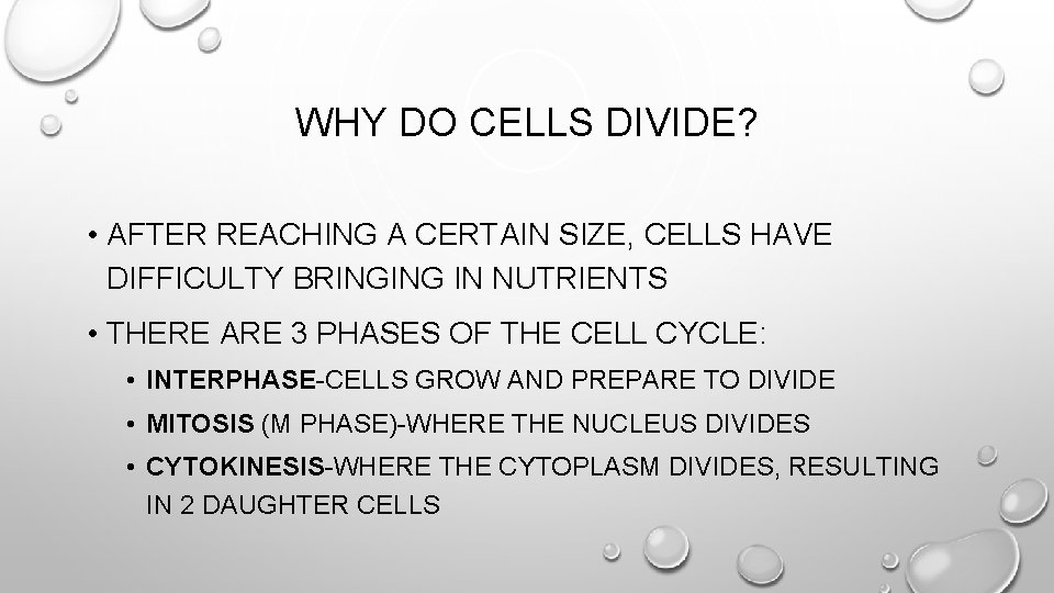 WHY DO CELLS DIVIDE? • AFTER REACHING A CERTAIN SIZE, CELLS HAVE DIFFICULTY BRINGING