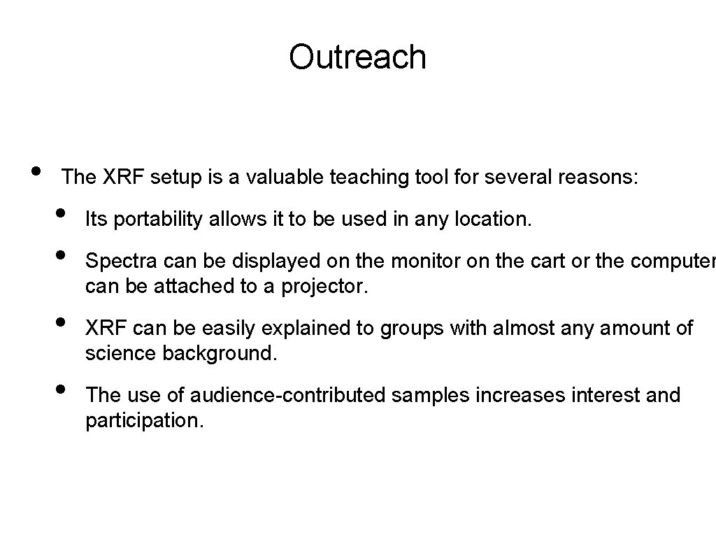 Outreach • The XRF setup is a valuable teaching tool for several reasons: •