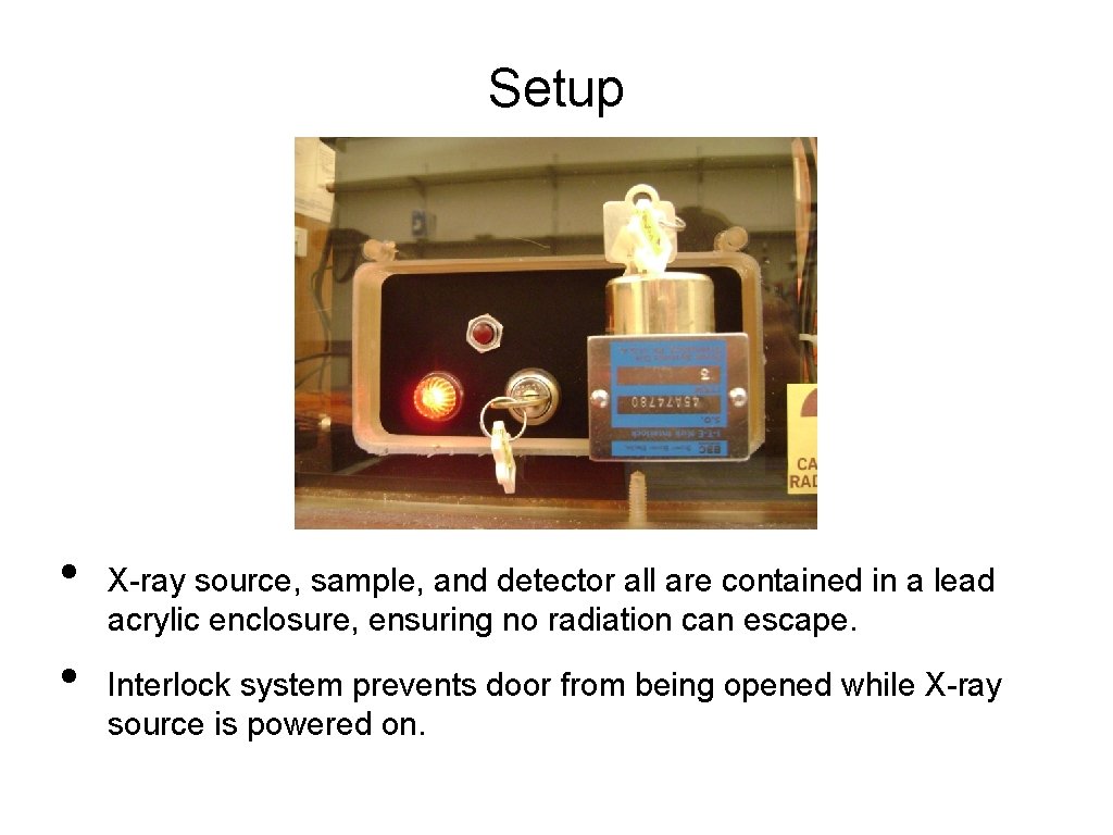 Setup • • X-ray source, sample, and detector all are contained in a lead