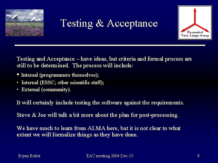 Testing & Acceptance Testing and Acceptance – have ideas, but criteria and formal process