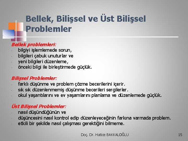 Bellek, Bilişsel ve Üst Bilişsel Problemler Bellek problemleri: - bilgiyi işlemlemede sorun, bilgileri çabuk