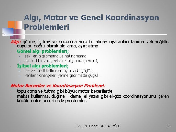 Algı, Motor ve Genel Koordinasyon Problemleri Algı: görme, işitme ve dokunma yolu ile alınan