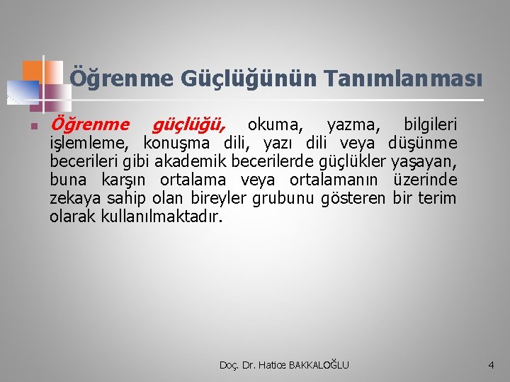 Öğrenme Güçlüğünün Tanımlanması n Öğrenme güçlüğü, okuma, yazma, bilgileri işlemleme, konuşma dili, yazı dili