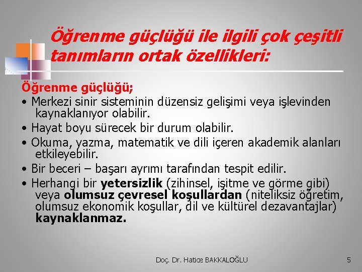 Öğrenme güçlüğü ile ilgili çok çeşitli tanımların ortak özellikleri: Öğrenme güçlüğü; • Merkezi sinir