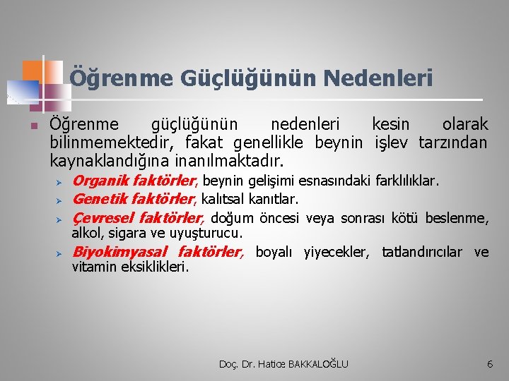 Öğrenme Güçlüğünün Nedenleri n Öğrenme güçlüğünün nedenleri kesin olarak bilinmemektedir, fakat genellikle beynin işlev