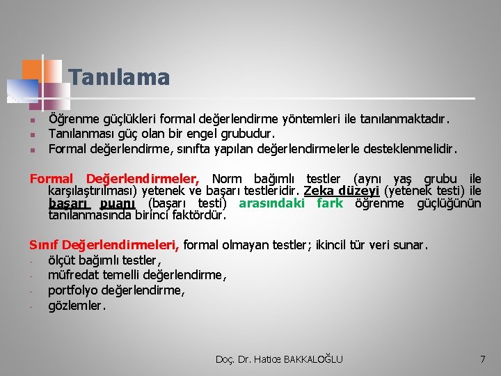 Tanılama n n n Öğrenme güçlükleri formal değerlendirme yöntemleri ile tanılanmaktadır. Tanılanması güç olan