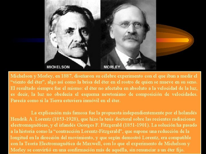 Michelson y Morley, en 1887, diseñaron su célebre experimento con el que iban a