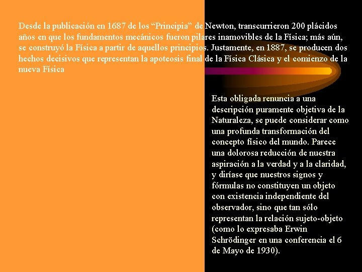 Desde la publicación en 1687 de los “Principia” de Newton, transcurrieron 200 plácidos años