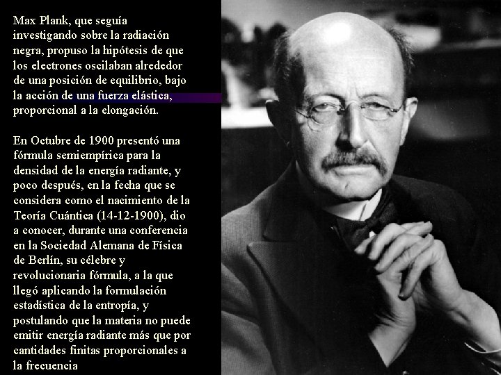 Max Plank, que seguía investigando sobre la radiación negra, propuso la hipótesis de que