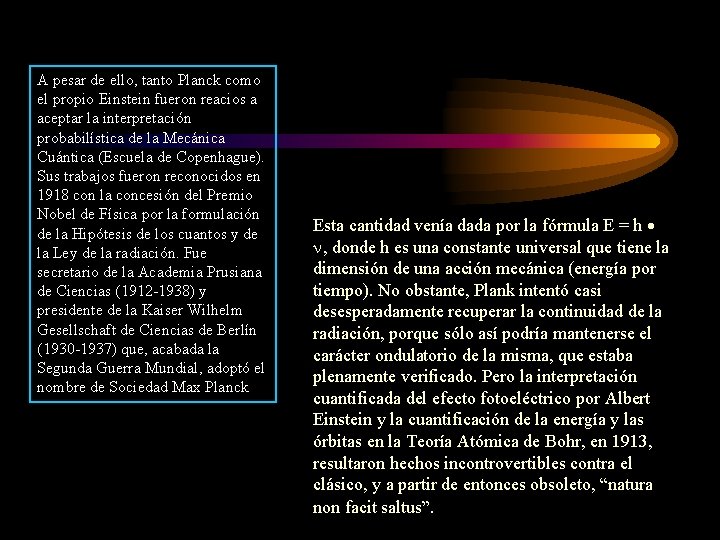 A pesar de ello, tanto Planck como el propio Einstein fueron reacios a aceptar