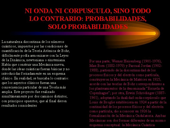 NI ONDA NI CORPUSCULO, SINO TODO LO CONTRARIO: PROBABILIDADES, SOLO PROBABILIDADES La naturaleza discontinua