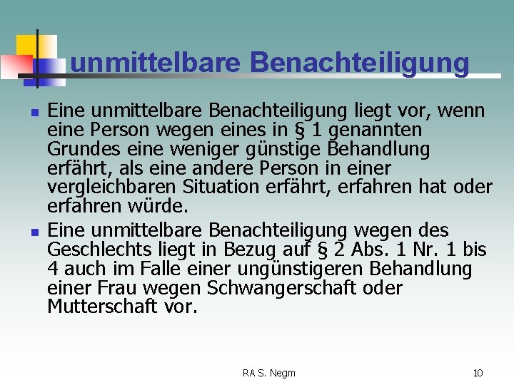 unmittelbare Benachteiligung n n Eine unmittelbare Benachteiligung liegt vor, wenn eine Person wegen eines
