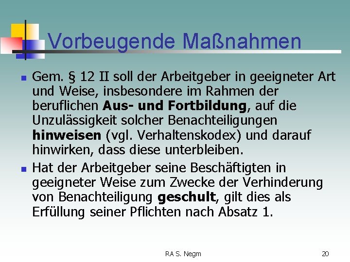 Vorbeugende Maßnahmen n n Gem. § 12 II soll der Arbeitgeber in geeigneter Art