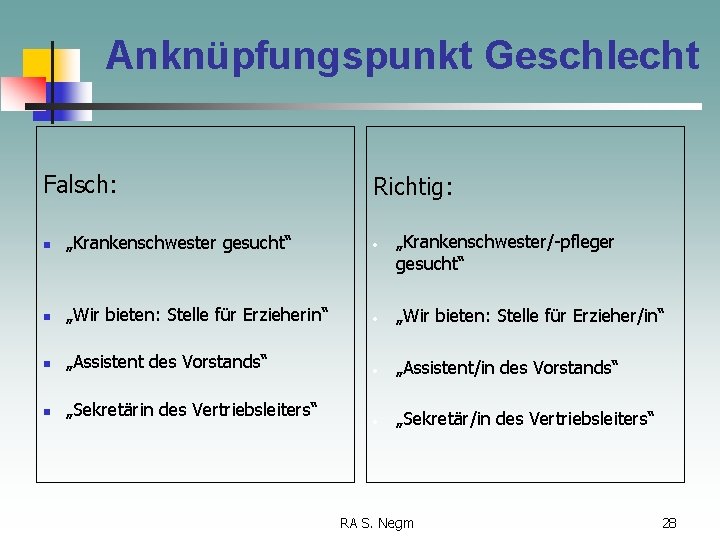 Anknüpfungspunkt Geschlecht Falsch: Richtig: „Krankenschwester/-pfleger gesucht“ n „Krankenschwester gesucht“ • n „Wir bieten: Stelle