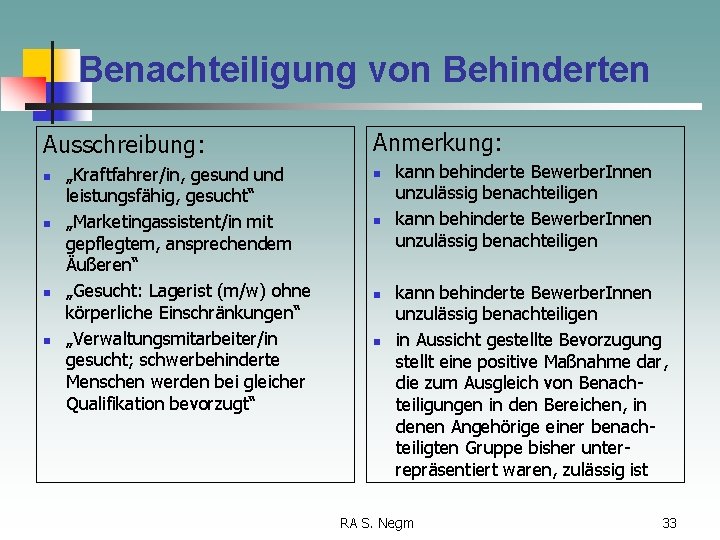 Benachteiligung von Behinderten Ausschreibung: n n „Kraftfahrer/in, gesund leistungsfähig, gesucht“ „Marketingassistent/in mit gepflegtem, ansprechendem